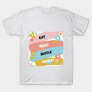 Eat sleep hustle repeat. T-Shirt